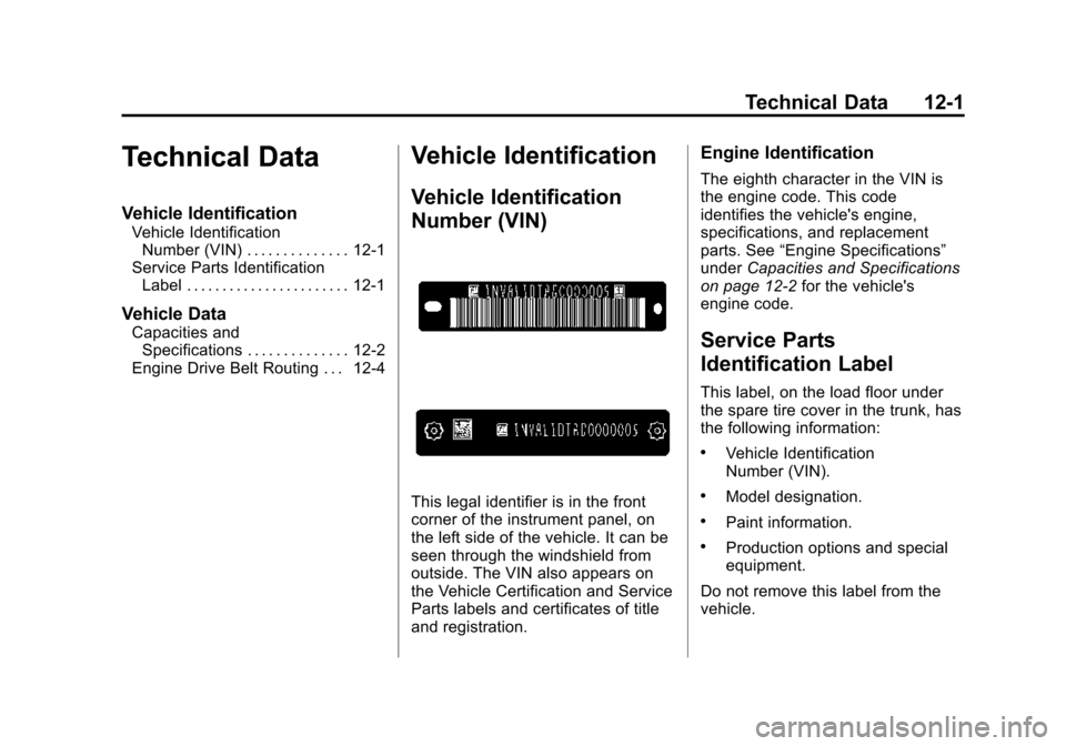 CADILLAC ATS SEDAN 2015 1.G Owners Manual Black plate (1,1)Cadillac ATS Owner Manual (GMNA-Localizing-U.S./Canada/Mexico-
7707477) - 2015 - crc - 9/15/14
Technical Data 12-1
Technical Data
Vehicle Identification
Vehicle IdentificationNumber (