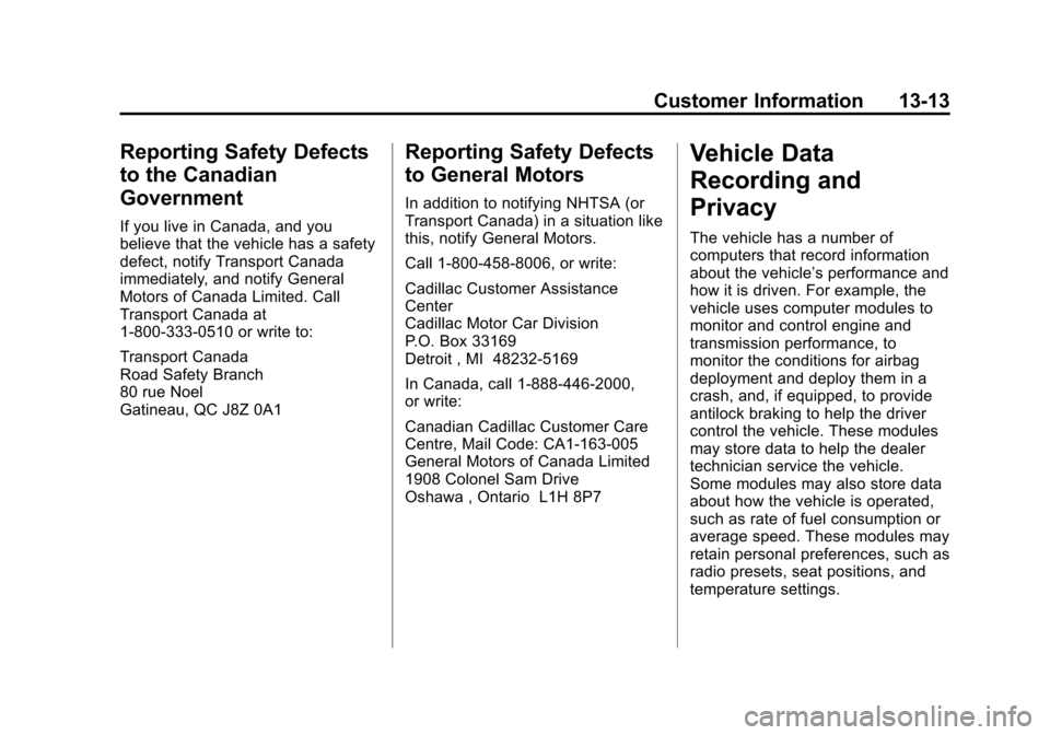 CADILLAC ATS SEDAN 2015 1.G Owners Manual Black plate (13,1)Cadillac ATS Owner Manual (GMNA-Localizing-U.S./Canada/Mexico-
7707477) - 2015 - crc - 9/15/14
Customer Information 13-13
Reporting Safety Defects
to the Canadian
Government
If you l