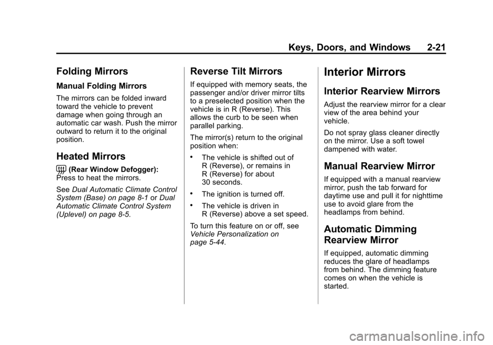 CADILLAC ATS SEDAN 2015 1.G Workshop Manual Black plate (21,1)Cadillac ATS Owner Manual (GMNA-Localizing-U.S./Canada/Mexico-
7707477) - 2015 - crc - 9/15/14
Keys, Doors, and Windows 2-21
Folding Mirrors
Manual Folding Mirrors
The mirrors can be
