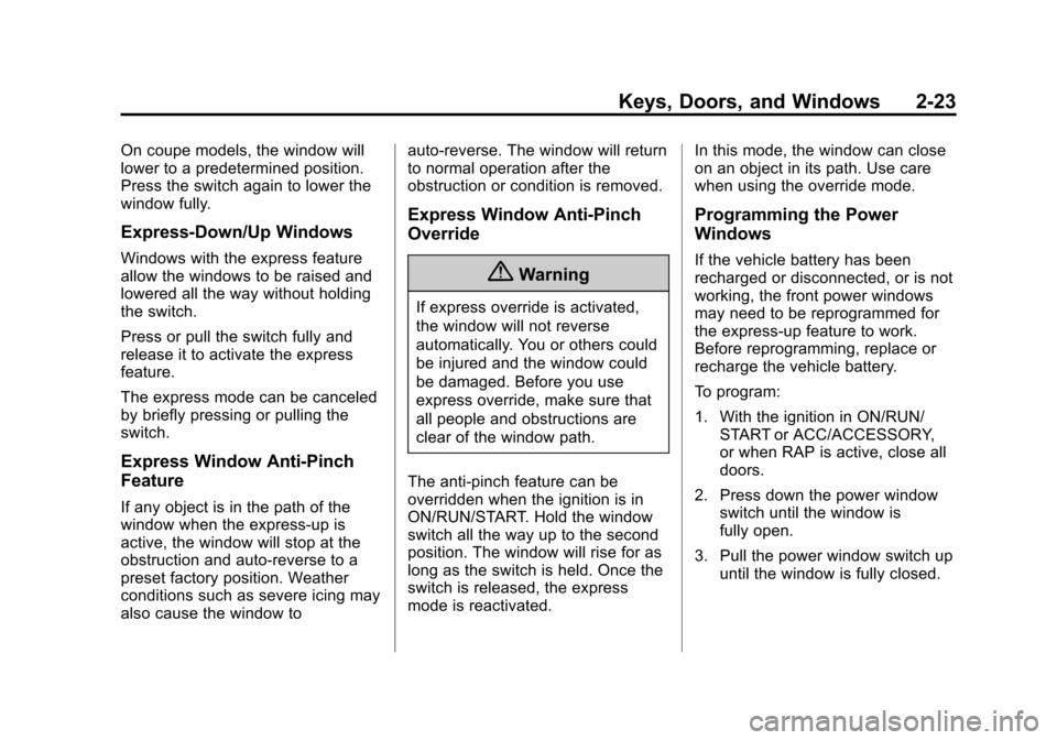 CADILLAC ATS SEDAN 2015 1.G User Guide Black plate (23,1)Cadillac ATS Owner Manual (GMNA-Localizing-U.S./Canada/Mexico-
7707477) - 2015 - crc - 9/15/14
Keys, Doors, and Windows 2-23
On coupe models, the window will
lower to a predetermined