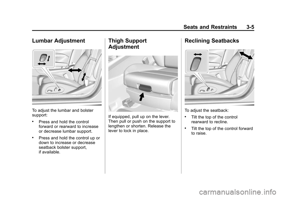 CADILLAC ATS SEDAN 2015 1.G Repair Manual Black plate (5,1)Cadillac ATS Owner Manual (GMNA-Localizing-U.S./Canada/Mexico-
7707477) - 2015 - crc - 9/15/14
Seats and Restraints 3-5
Lumbar Adjustment
To adjust the lumbar and bolster
support:
.Pr