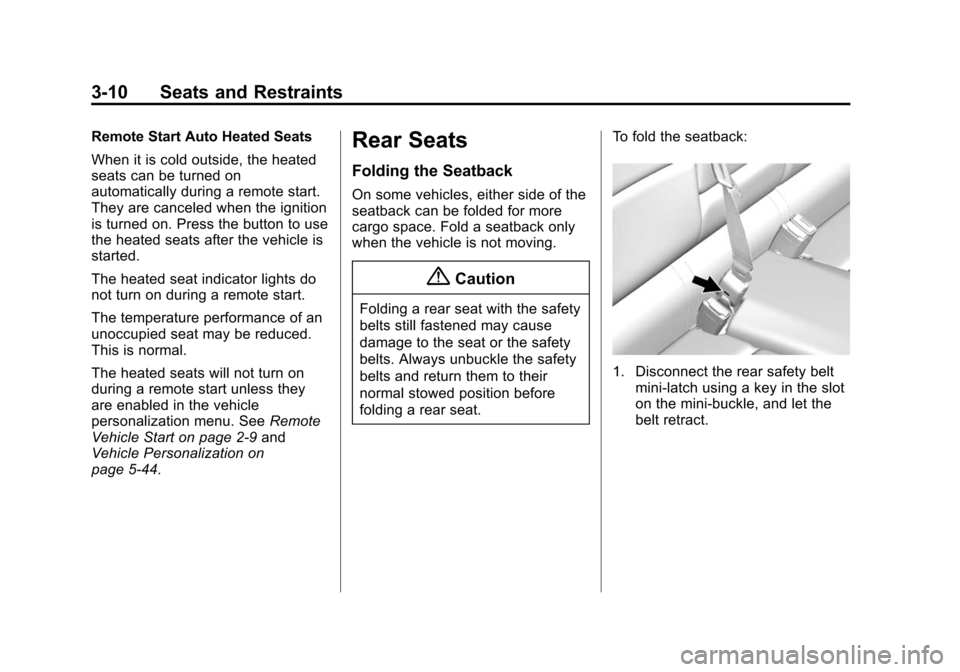 CADILLAC ATS SEDAN 2015 1.G Repair Manual Black plate (10,1)Cadillac ATS Owner Manual (GMNA-Localizing-U.S./Canada/Mexico-
7707477) - 2015 - crc - 9/15/14
3-10 Seats and Restraints
Remote Start Auto Heated Seats
When it is cold outside, the h