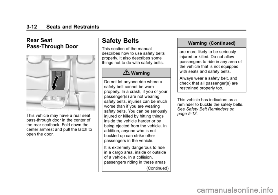 CADILLAC ATS SEDAN 2015 1.G Repair Manual Black plate (12,1)Cadillac ATS Owner Manual (GMNA-Localizing-U.S./Canada/Mexico-
7707477) - 2015 - crc - 9/15/14
3-12 Seats and Restraints
Rear Seat
Pass-Through Door
This vehicle may have a rear seat