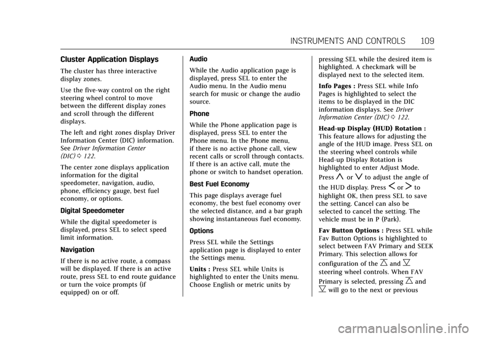 CADILLAC ATS V 2017 1.G User Guide Cadillac ATS/ATS-V Owner Manual (GMNA-Localizing-MidEast-10287885) -
2017 - crc - 6/16/16
INSTRUMENTS AND CONTROLS 109
Cluster Application Displays
The cluster has three interactive
display zones.
Use