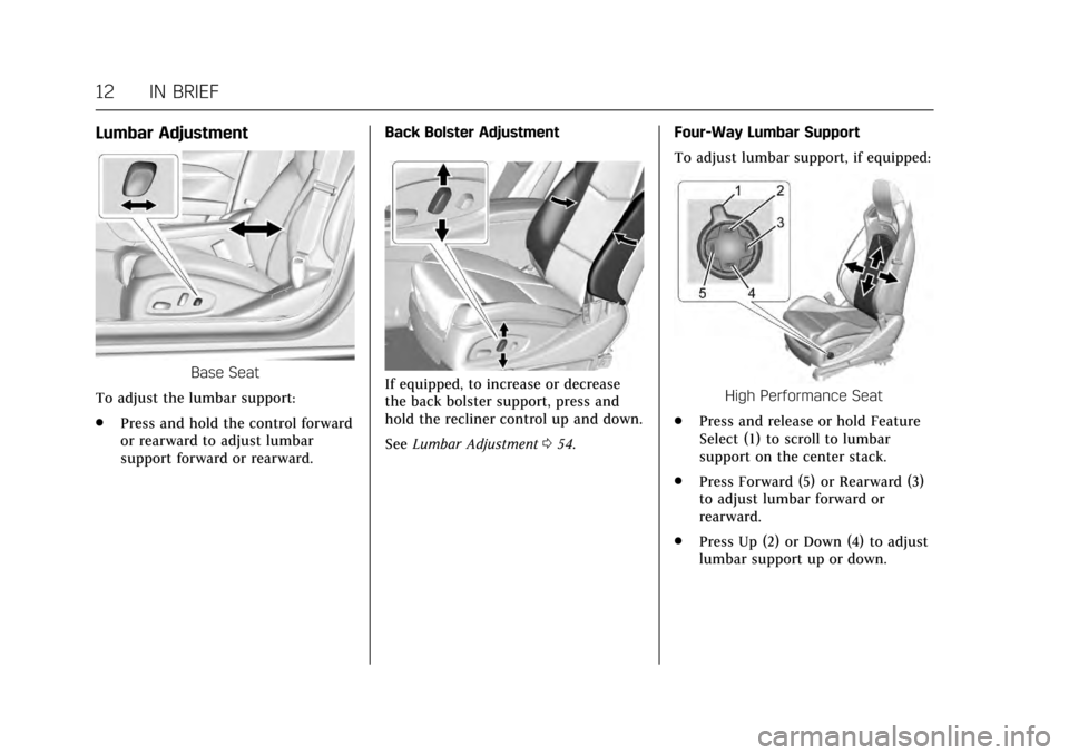 CADILLAC ATS V 2017 1.G User Guide Cadillac ATS/ATS-V Owner Manual (GMNA-Localizing-MidEast-10287885) -
2017 - crc - 6/16/16
12 IN BRIEF
Lumbar Adjustment
Base Seat
To adjust the lumbar support:
. Press and hold the control forward
or 