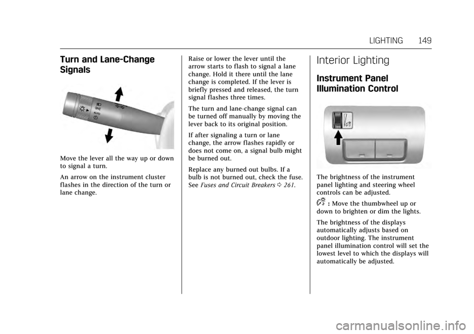 CADILLAC ATS V 2017 1.G Owners Manual Cadillac ATS/ATS-V Owner Manual (GMNA-Localizing-MidEast-10287885) -
2017 - crc - 6/16/16
LIGHTING 149
Turn and Lane-Change
Signals
Move the lever all the way up or down
to signal a turn.
An arrow on 