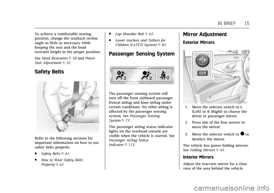 CADILLAC ATS V 2017 1.G User Guide Cadillac ATS/ATS-V Owner Manual (GMNA-Localizing-MidEast-10287885) -
2017 - crc - 6/16/16
IN BRIEF 15
To achieve a comfortable seating
position, change the seatback recline
angle as little as necessar