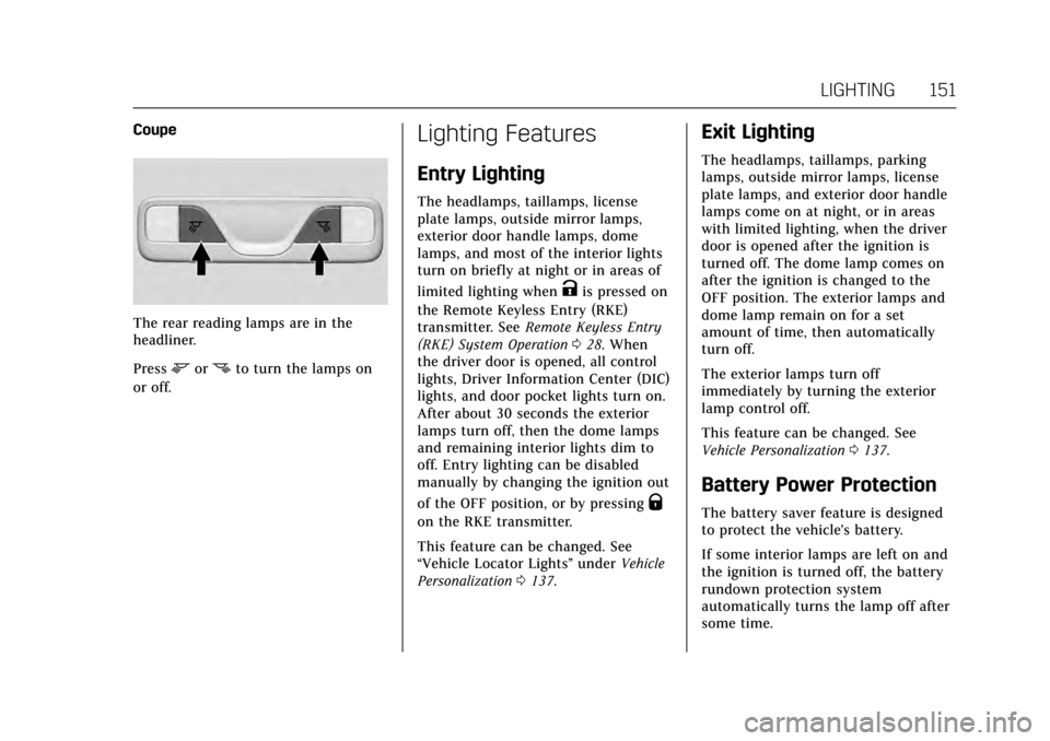 CADILLAC ATS V 2017 1.G User Guide Cadillac ATS/ATS-V Owner Manual (GMNA-Localizing-MidEast-10287885) -
2017 - crc - 6/16/16
LIGHTING 151
Coupe
The rear reading lamps are in the
headliner.
Press
mornto turn the lamps on
or off.
Lightin