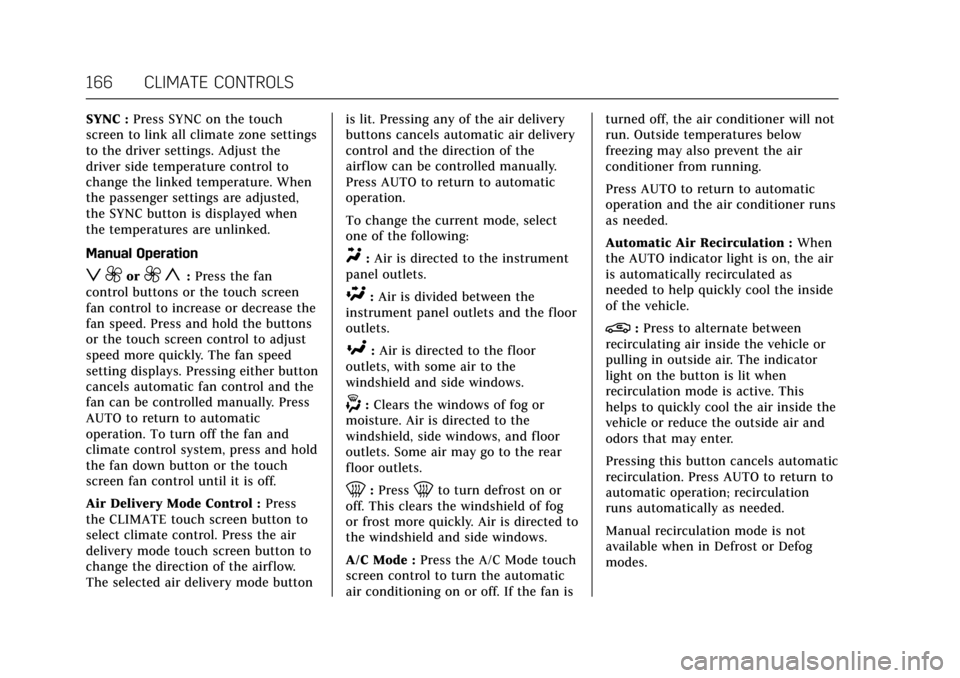 CADILLAC ATS V 2017 1.G Owners Manual Cadillac ATS/ATS-V Owner Manual (GMNA-Localizing-MidEast-10287885) -
2017 - crc - 6/16/16
166 CLIMATE CONTROLS
SYNC :Press SYNC on the touch
screen to link all climate zone settings
to the driver sett