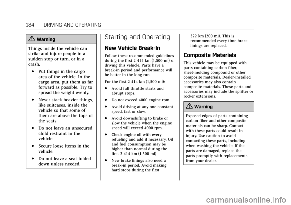 CADILLAC ATS V 2017 1.G Owners Manual Cadillac ATS/ATS-V Owner Manual (GMNA-Localizing-MidEast-10287885) -
2017 - crc - 6/16/16
184 DRIVING AND OPERATING
{Warning
Things inside the vehicle can
strike and injure people in a
sudden stop or CADILLAC ATS V 2017 1.G Owners Manual Cadillac ATS/ATS-V Owner Manual (GMNA-Localizing-MidEast-10287885) -
2017 - crc - 6/16/16
184 DRIVING AND OPERATING
{Warning
Things inside the vehicle can
strike and injure people in a
sudden stop or