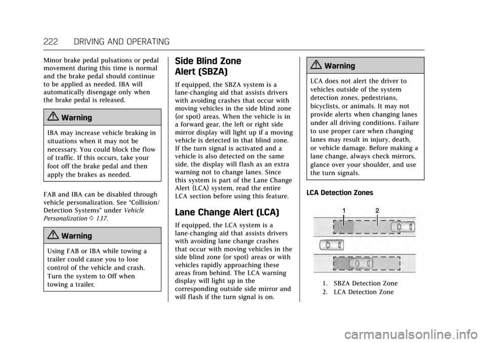 CADILLAC ATS V 2017 1.G Owners Manual Cadillac ATS/ATS-V Owner Manual (GMNA-Localizing-MidEast-10287885) -
2017 - crc - 6/16/16
222 DRIVING AND OPERATING
Minor brake pedal pulsations or pedal
movement during this time is normal
and the br