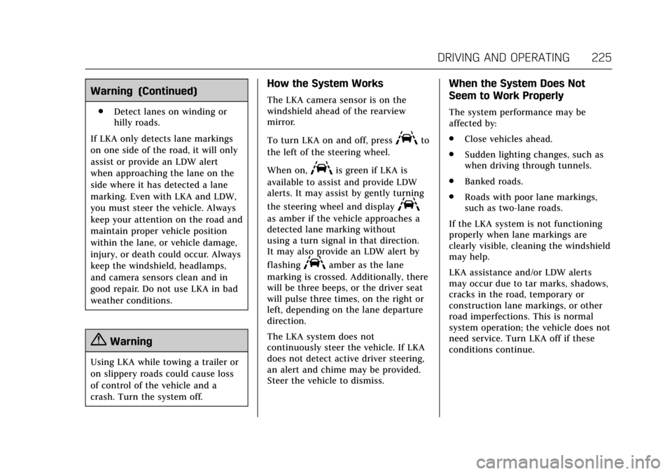 CADILLAC ATS V 2017 1.G Owners Manual Cadillac ATS/ATS-V Owner Manual (GMNA-Localizing-MidEast-10287885) -
2017 - crc - 6/16/16
DRIVING AND OPERATING 225
Warning (Continued)
.Detect lanes on winding or
hilly roads.
If LKA only detects lan