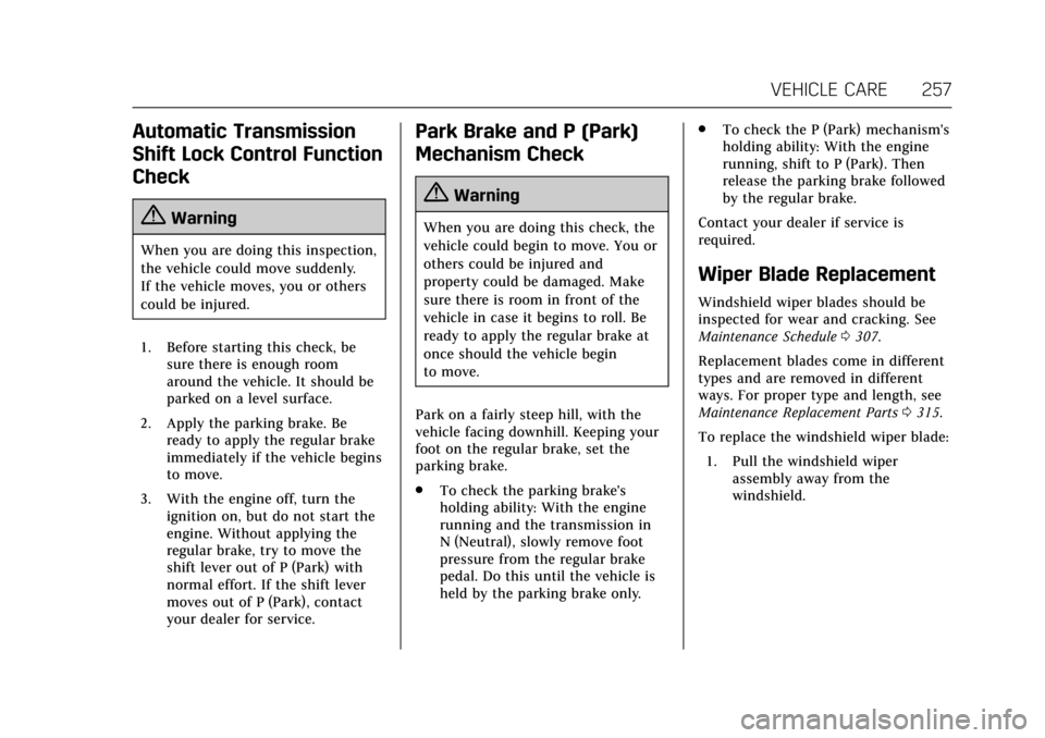 CADILLAC ATS V 2017 1.G Owners Manual Cadillac ATS/ATS-V Owner Manual (GMNA-Localizing-MidEast-10287885) -
2017 - crc - 6/16/16
VEHICLE CARE 257
Automatic Transmission
Shift Lock Control Function
Check
{Warning
When you are doing this ins
