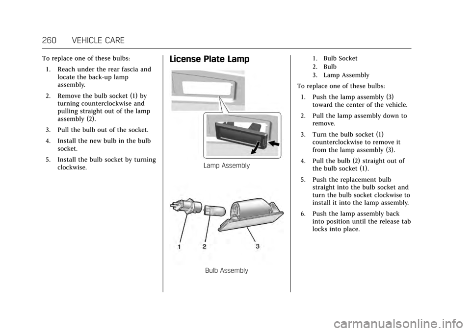 CADILLAC ATS V 2017 1.G Owners Manual Cadillac ATS/ATS-V Owner Manual (GMNA-Localizing-MidEast-10287885) -
2017 - crc - 6/16/16
260 VEHICLE CARE
To replace one of these bulbs:1. Reach under the rear fascia and locate the back-up lamp
asse