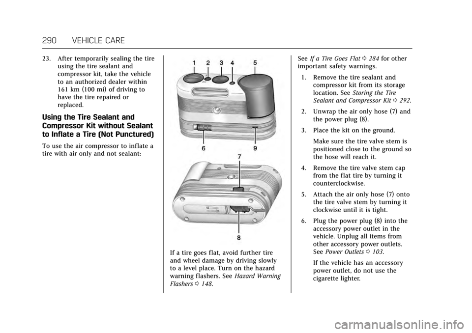 CADILLAC ATS V 2017 1.G Owners Manual Cadillac ATS/ATS-V Owner Manual (GMNA-Localizing-MidEast-10287885) -
2017 - crc - 6/16/16
290 VEHICLE CARE
23. After temporarily sealing the tireusing the tire sealant and
compressor kit, take the veh