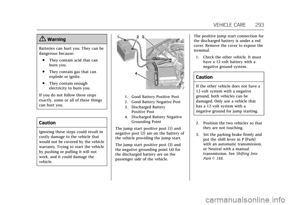 CADILLAC ATS V 2017 1.G Owners Manual Cadillac ATS/ATS-V Owner Manual (GMNA-Localizing-MidEast-10287885) -
2017 - crc - 6/16/16
VEHICLE CARE 293
{Warning
Batteries can hurt you. They can be
dangerous because:. They contain acid that can
b