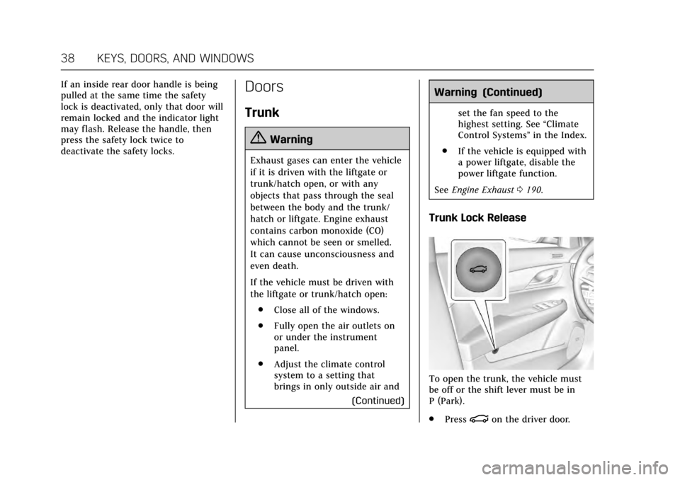 CADILLAC ATS V 2017 1.G User Guide Cadillac ATS/ATS-V Owner Manual (GMNA-Localizing-MidEast-10287885) -
2017 - crc - 6/16/16
38 KEYS, DOORS, AND WINDOWS
If an inside rear door handle is being
pulled at the same time the safety
lock is 