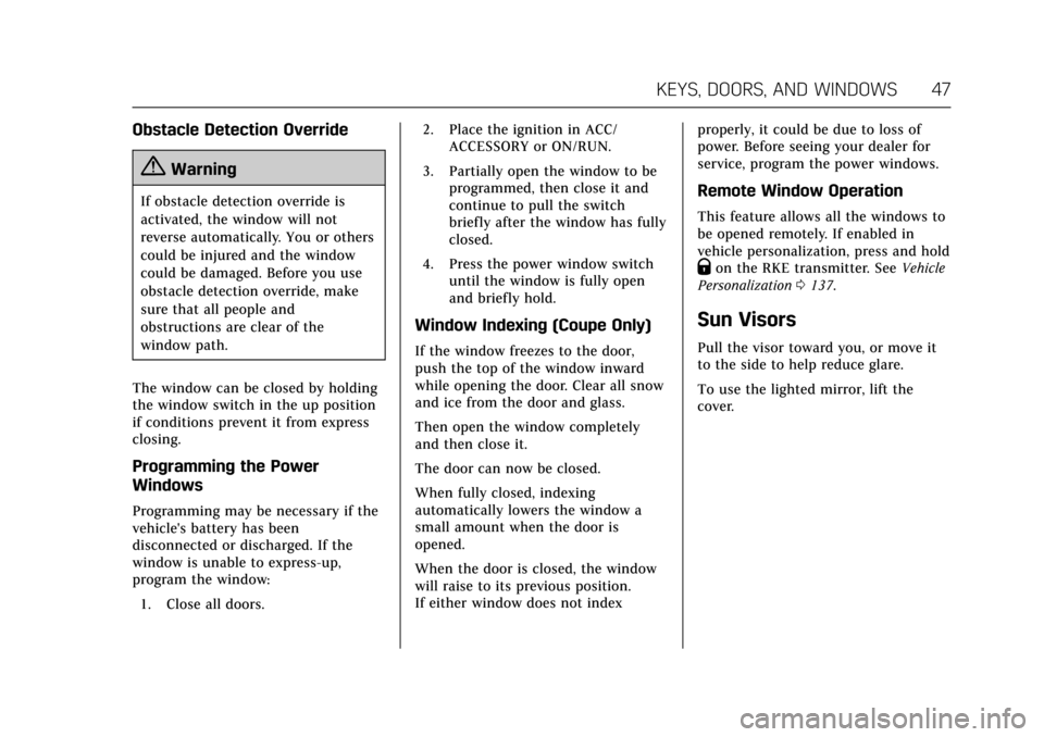 CADILLAC ATS V 2017 1.G Owners Manual Cadillac ATS/ATS-V Owner Manual (GMNA-Localizing-MidEast-10287885) -
2017 - crc - 6/16/16
KEYS, DOORS, AND WINDOWS 47
Obstacle Detection Override
{Warning
If obstacle detection override is
activated, 