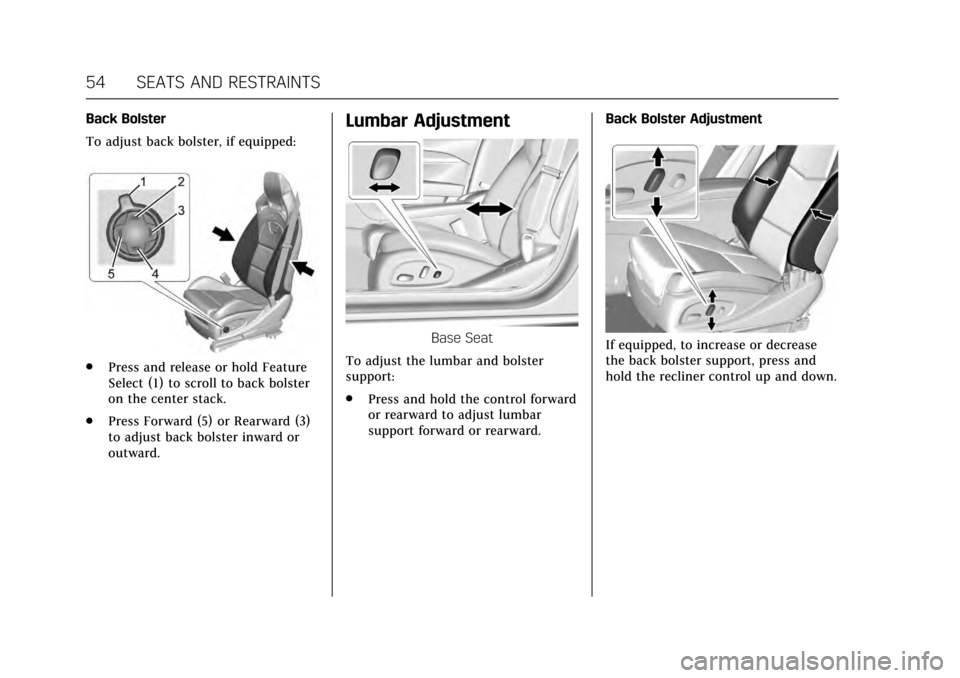 CADILLAC ATS V 2017 1.G Workshop Manual Cadillac ATS/ATS-V Owner Manual (GMNA-Localizing-MidEast-10287885) -
2017 - crc - 6/16/16
54 SEATS AND RESTRAINTS
Back Bolster
To adjust back bolster, if equipped:
.Press and release or hold Feature
S