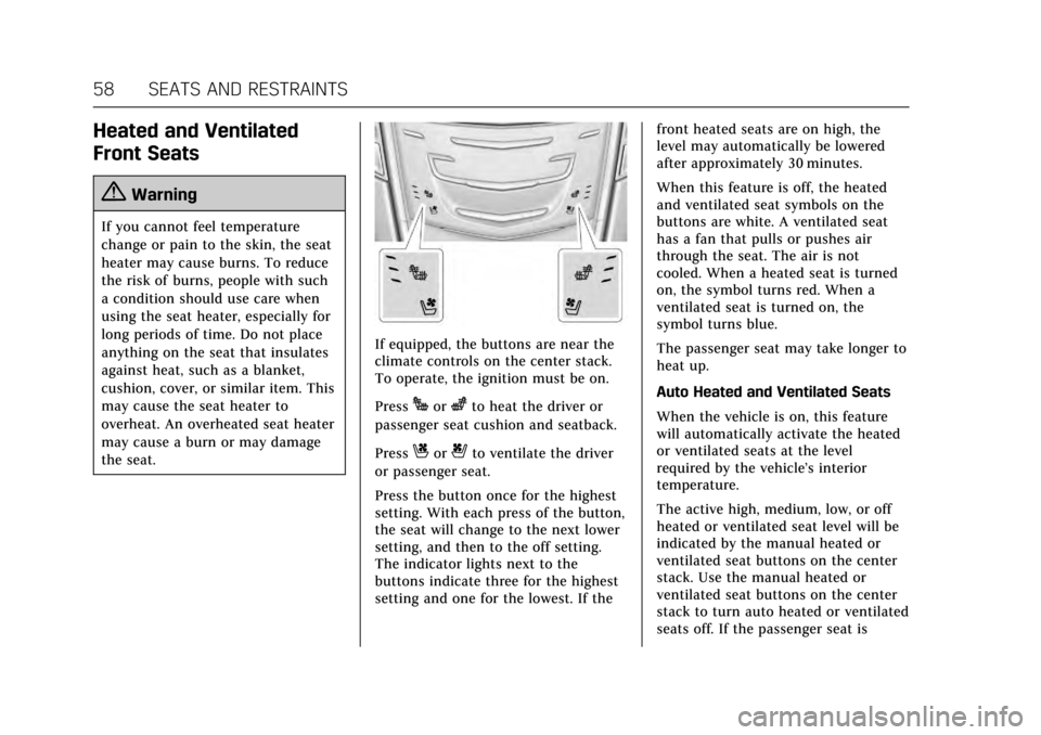 CADILLAC ATS V 2017 1.G Workshop Manual Cadillac ATS/ATS-V Owner Manual (GMNA-Localizing-MidEast-10287885) -
2017 - crc - 6/16/16
58 SEATS AND RESTRAINTS
Heated and Ventilated
Front Seats
{Warning
If you cannot feel temperature
change or pa