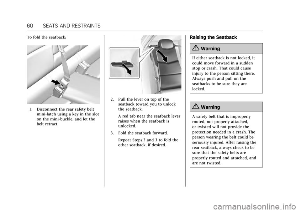 CADILLAC ATS V 2017 1.G User Guide Cadillac ATS/ATS-V Owner Manual (GMNA-Localizing-MidEast-10287885) -
2017 - crc - 6/16/16
60 SEATS AND RESTRAINTS
To fold the seatback:
1. Disconnect the rear safety beltmini-latch using a key in the 