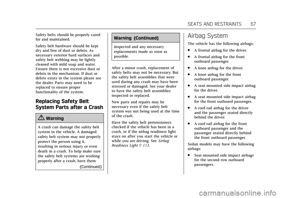 CADILLAC ATS V 2017 1.G Repair Manual Cadillac ATS/ATS-V Owner Manual (GMNA-Localizing-MidEast-10287885) -
2017 - crc - 6/16/16
SEATS AND RESTRAINTS 67
Safety belts should be properly cared
for and maintained.
Safety belt hardware should 