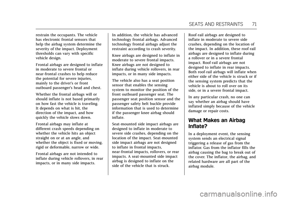 CADILLAC ATS V 2017 1.G Owners Manual Cadillac ATS/ATS-V Owner Manual (GMNA-Localizing-MidEast-10287885) -
2017 - crc - 6/16/16
SEATS AND RESTRAINTS 71
restrain the occupants. The vehicle
has electronic frontal sensors that
help the airba
