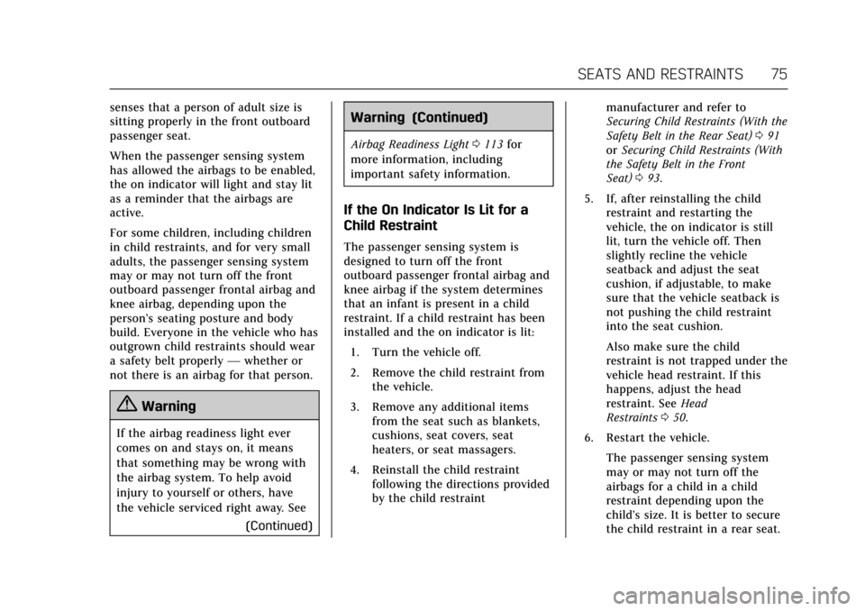 CADILLAC ATS V 2017 1.G Owners Manual Cadillac ATS/ATS-V Owner Manual (GMNA-Localizing-MidEast-10287885) -
2017 - crc - 6/16/16
SEATS AND RESTRAINTS 75
senses that a person of adult size is
sitting properly in the front outboard
passenger