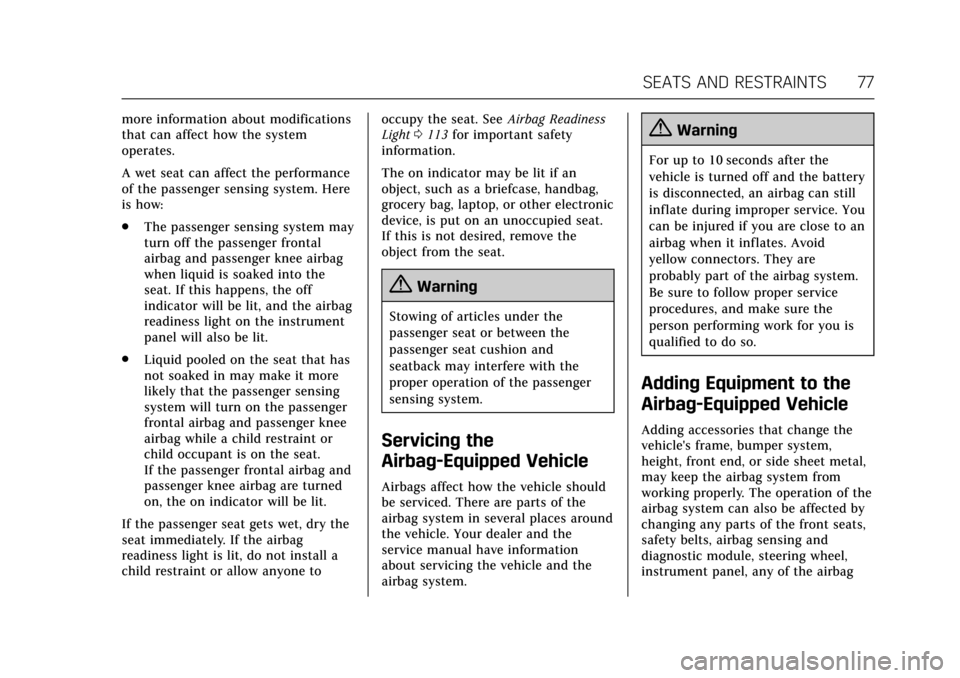 CADILLAC ATS V 2017 1.G Owners Guide Cadillac ATS/ATS-V Owner Manual (GMNA-Localizing-MidEast-10287885) -
2017 - crc - 6/16/16
SEATS AND RESTRAINTS 77
more information about modifications
that can affect how the system
operates.
A wet se