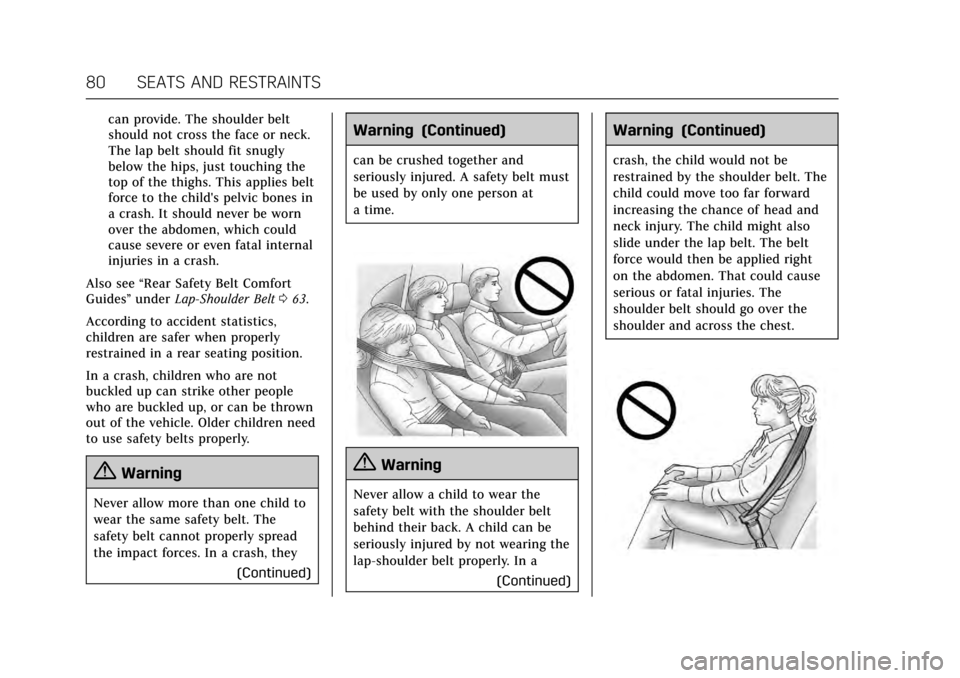 CADILLAC ATS V 2017 1.G Owners Guide Cadillac ATS/ATS-V Owner Manual (GMNA-Localizing-MidEast-10287885) -
2017 - crc - 6/16/16
80 SEATS AND RESTRAINTS
can provide. The shoulder belt
should not cross the face or neck.
The lap belt should 