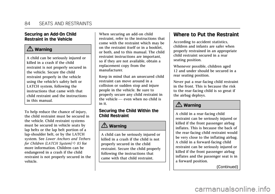 CADILLAC ATS V 2017 1.G Owners Guide Cadillac ATS/ATS-V Owner Manual (GMNA-Localizing-MidEast-10287885) -
2017 - crc - 6/16/16
84 SEATS AND RESTRAINTS
Securing an Add-On Child
Restraint in the Vehicle
{Warning
A child can be seriously in
