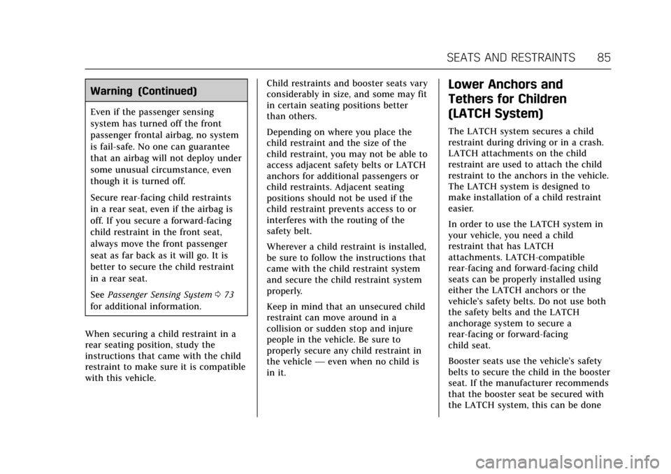 CADILLAC ATS V 2017 1.G Owners Manual Cadillac ATS/ATS-V Owner Manual (GMNA-Localizing-MidEast-10287885) -
2017 - crc - 6/16/16
SEATS AND RESTRAINTS 85
Warning (Continued)
Even if the passenger sensing
system has turned off the front
pass CADILLAC ATS V 2017 1.G Owners Manual Cadillac ATS/ATS-V Owner Manual (GMNA-Localizing-MidEast-10287885) -
2017 - crc - 6/16/16
SEATS AND RESTRAINTS 85
Warning (Continued)
Even if the passenger sensing
system has turned off the front
pass