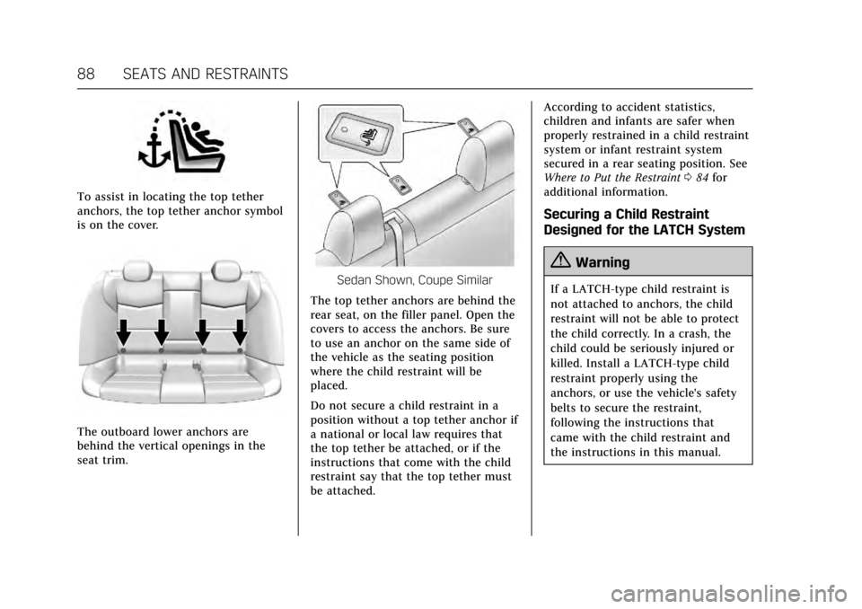 CADILLAC ATS V 2017 1.G Service Manual Cadillac ATS/ATS-V Owner Manual (GMNA-Localizing-MidEast-10287885) -
2017 - crc - 6/16/16
88 SEATS AND RESTRAINTS
To assist in locating the top tether
anchors, the top tether anchor symbol
is on the c