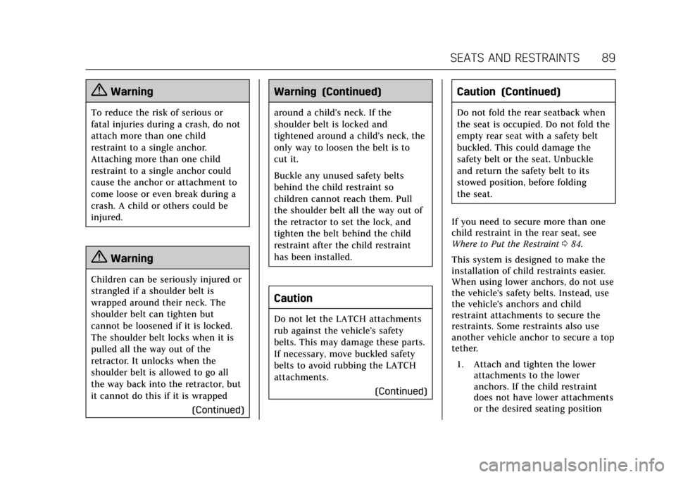 CADILLAC ATS V 2017 1.G Manual Online Cadillac ATS/ATS-V Owner Manual (GMNA-Localizing-MidEast-10287885) -
2017 - crc - 6/16/16
SEATS AND RESTRAINTS 89
{Warning
To reduce the risk of serious or
fatal injuries during a crash, do not
attach