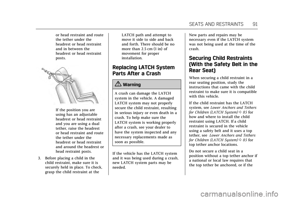 CADILLAC ATS V 2017 1.G Owners Manual Cadillac ATS/ATS-V Owner Manual (GMNA-Localizing-MidEast-10287885) -
2017 - crc - 6/16/16
SEATS AND RESTRAINTS 91
or head restraint and route
the tether under the
headrest or head restraint
and in bet CADILLAC ATS V 2017 1.G Owners Manual Cadillac ATS/ATS-V Owner Manual (GMNA-Localizing-MidEast-10287885) -
2017 - crc - 6/16/16
SEATS AND RESTRAINTS 91
or head restraint and route
the tether under the
headrest or head restraint
and in bet