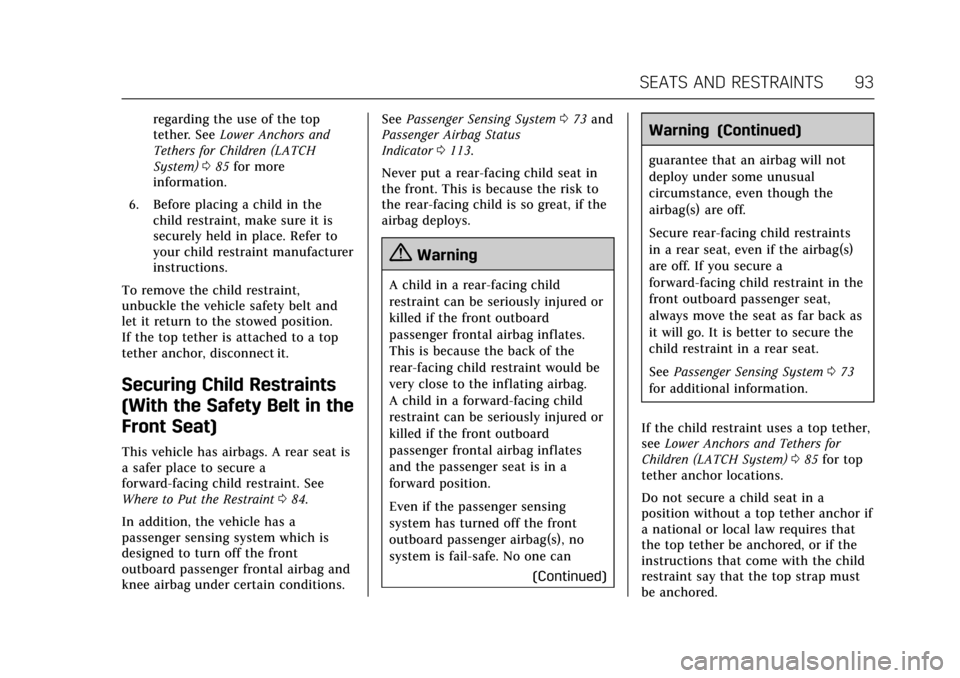 CADILLAC ATS V 2017 1.G Service Manual Cadillac ATS/ATS-V Owner Manual (GMNA-Localizing-MidEast-10287885) -
2017 - crc - 6/16/16
SEATS AND RESTRAINTS 93
regarding the use of the top
tether. SeeLower Anchors and
Tethers for Children (LATCH
