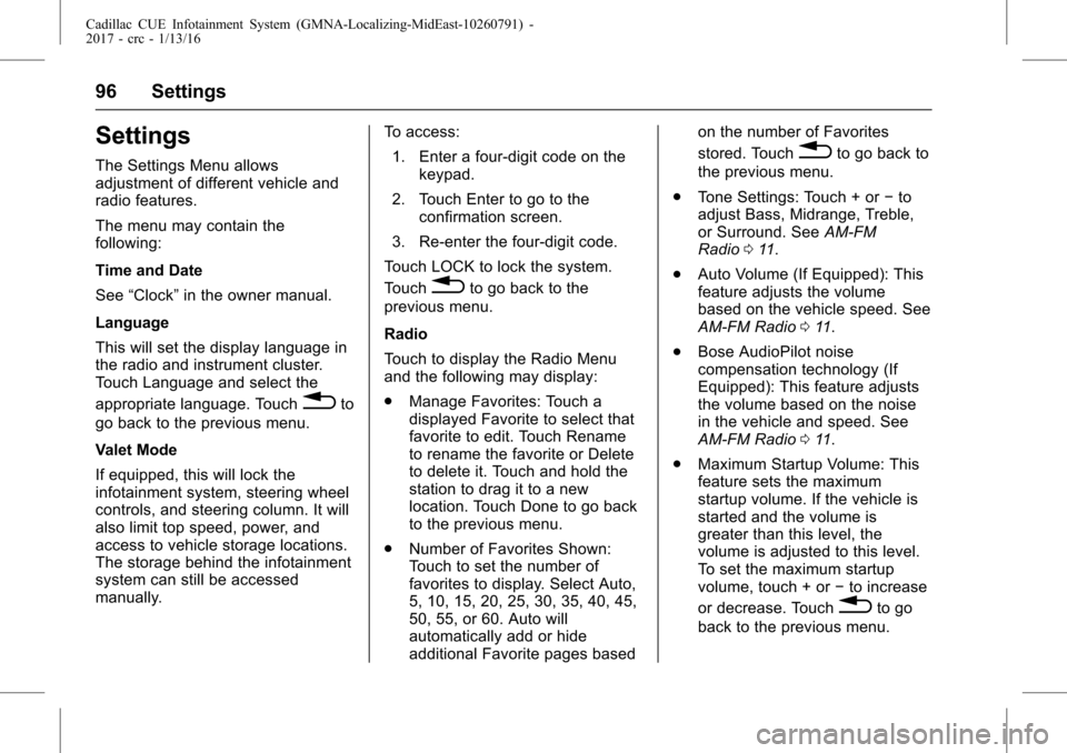 CADILLAC ATS V COUPE 2017 1.G CUE Manual Cadillac CUE Infotainment System (GMNA-Localizing-MidEast-10260791) -
2017 - crc - 1/13/16
96 Settings
Settings
The Settings Menu allows
adjustment of different vehicle and
radio features.
The menu ma