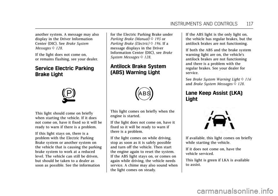 CADILLAC ATS V COUPE 2017 1.G Owners Manual Cadillac ATS/ATS-V Owner Manual (GMNA-Localizing-MidEast-10287885) -
2017 - crc - 6/16/16
INSTRUMENTS AND CONTROLS 117
another system. A message may also
display in the Driver Information
Center (DIC) CADILLAC ATS V COUPE 2017 1.G Owners Manual Cadillac ATS/ATS-V Owner Manual (GMNA-Localizing-MidEast-10287885) -
2017 - crc - 6/16/16
INSTRUMENTS AND CONTROLS 117
another system. A message may also
display in the Driver Information
Center (DIC)