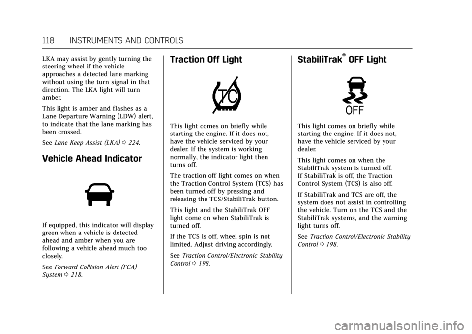 CADILLAC ATS V COUPE 2017 1.G Owners Manual Cadillac ATS/ATS-V Owner Manual (GMNA-Localizing-MidEast-10287885) -
2017 - crc - 6/16/16
118 INSTRUMENTS AND CONTROLS
LKA may assist by gently turning the
steering wheel if the vehicle
approaches a d