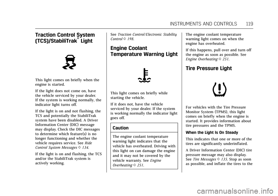 CADILLAC ATS V COUPE 2017 1.G Owners Manual Cadillac ATS/ATS-V Owner Manual (GMNA-Localizing-MidEast-10287885) -
2017 - crc - 6/16/16
INSTRUMENTS AND CONTROLS 119
Traction Control System
(TCS)/StabiliTrak®Light
This light comes on briefly when