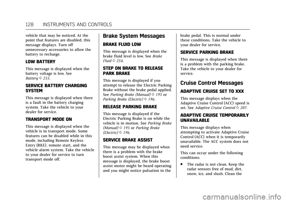 CADILLAC ATS V COUPE 2017 1.G User Guide Cadillac ATS/ATS-V Owner Manual (GMNA-Localizing-MidEast-10287885) -
2017 - crc - 6/16/16
128 INSTRUMENTS AND CONTROLS
vehicle that may be noticed. At the
point that features are disabled, this
messag