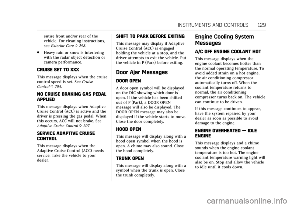 CADILLAC ATS V COUPE 2017 1.G User Guide Cadillac ATS/ATS-V Owner Manual (GMNA-Localizing-MidEast-10287885) -
2017 - crc - 6/16/16
INSTRUMENTS AND CONTROLS 129
entire front and/or rear of the
vehicle. For cleaning instructions,
seeExterior C CADILLAC ATS V COUPE 2017 1.G User Guide Cadillac ATS/ATS-V Owner Manual (GMNA-Localizing-MidEast-10287885) -
2017 - crc - 6/16/16
INSTRUMENTS AND CONTROLS 129
entire front and/or rear of the
vehicle. For cleaning instructions,
seeExterior C