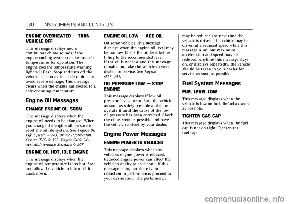CADILLAC ATS V COUPE 2017 1.G Owners Manual Cadillac ATS/ATS-V Owner Manual (GMNA-Localizing-MidEast-10287885) -
2017 - crc - 6/16/16
130 INSTRUMENTS AND CONTROLS
ENGINE OVERHEATED—TURN
VEHICLE OFF
This message displays and a
continuous chime