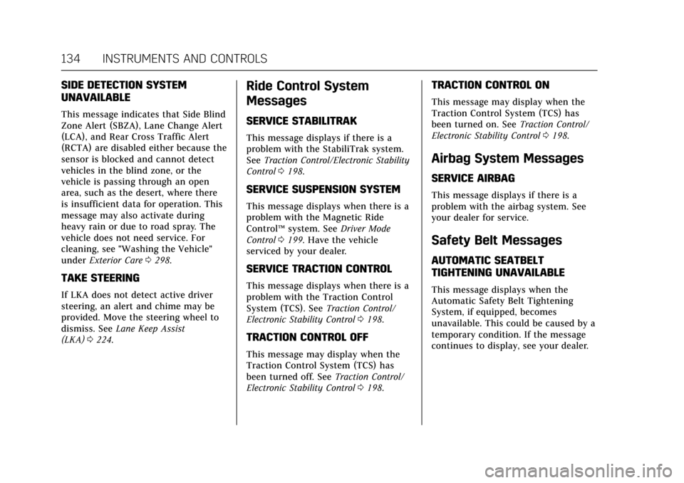 CADILLAC ATS V COUPE 2017 1.G Owners Manual Cadillac ATS/ATS-V Owner Manual (GMNA-Localizing-MidEast-10287885) -
2017 - crc - 6/16/16
134 INSTRUMENTS AND CONTROLS
SIDE DETECTION SYSTEM
UNAVAILABLE
This message indicates that Side Blind
Zone Ale