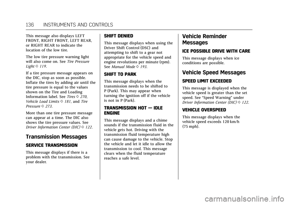 CADILLAC ATS V COUPE 2017 1.G Owners Manual Cadillac ATS/ATS-V Owner Manual (GMNA-Localizing-MidEast-10287885) -
2017 - crc - 6/16/16
136 INSTRUMENTS AND CONTROLS
This message also displays LEFT
FRONT, RIGHT FRONT, LEFT REAR,
or RIGHT REAR to i