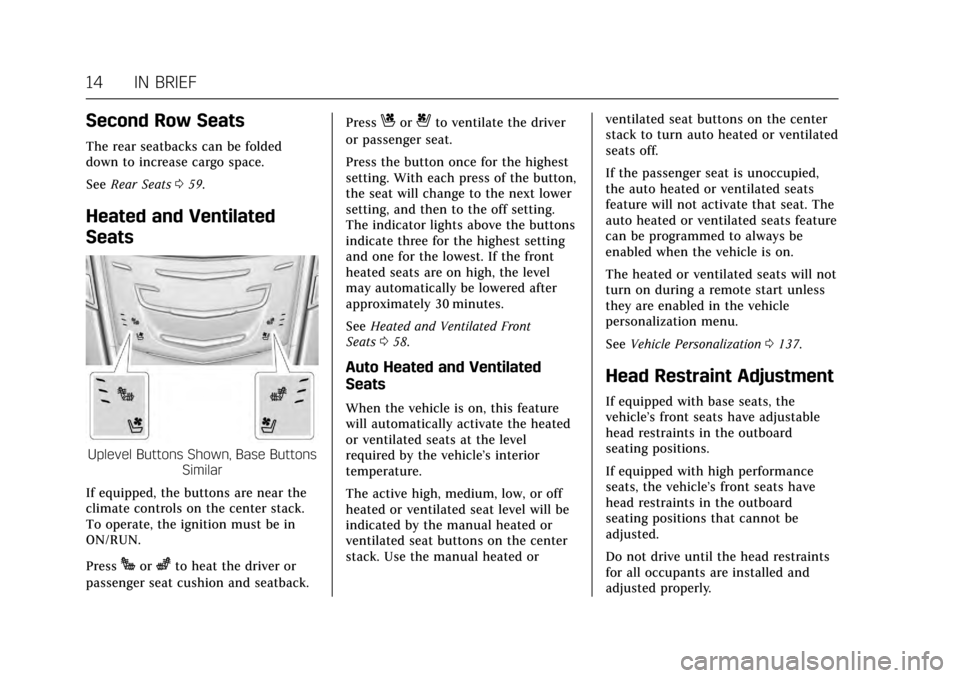 CADILLAC ATS V COUPE 2017 1.G Owners Manual Cadillac ATS/ATS-V Owner Manual (GMNA-Localizing-MidEast-10287885) -
2017 - crc - 6/16/16
14 IN BRIEF
Second Row Seats
The rear seatbacks can be folded
down to increase cargo space.
SeeRear Seats 059.
