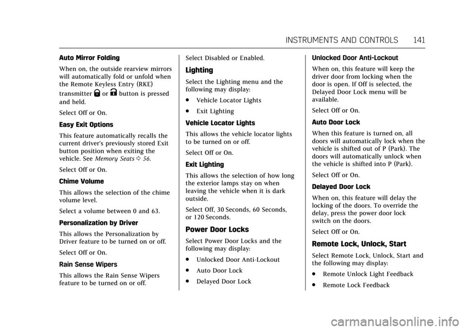 CADILLAC ATS V COUPE 2017 1.G User Guide Cadillac ATS/ATS-V Owner Manual (GMNA-Localizing-MidEast-10287885) -
2017 - crc - 6/16/16
INSTRUMENTS AND CONTROLS 141
Auto Mirror Folding
When on, the outside rearview mirrors
will automatically fold