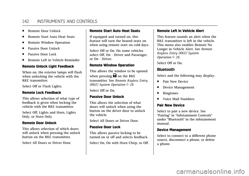 CADILLAC ATS V COUPE 2017 1.G User Guide Cadillac ATS/ATS-V Owner Manual (GMNA-Localizing-MidEast-10287885) -
2017 - crc - 6/16/16
142 INSTRUMENTS AND CONTROLS
.Remote Door Unlock
. Remote Start Auto Heat Seats
. Remote Window Operation
. Pa
