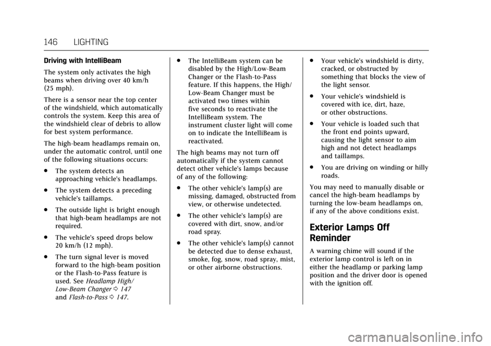 CADILLAC ATS V COUPE 2017 1.G User Guide Cadillac ATS/ATS-V Owner Manual (GMNA-Localizing-MidEast-10287885) -
2017 - crc - 6/16/16
146 LIGHTING
Driving with IntelliBeam
The system only activates the high
beams when driving over 40 km/h
(25 m