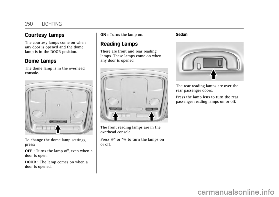 CADILLAC ATS V COUPE 2017 1.G Owners Manual Cadillac ATS/ATS-V Owner Manual (GMNA-Localizing-MidEast-10287885) -
2017 - crc - 6/16/16
150 LIGHTING
Courtesy Lamps
The courtesy lamps come on when
any door is opened and the dome
lamp is in the DOO CADILLAC ATS V COUPE 2017 1.G Owners Manual Cadillac ATS/ATS-V Owner Manual (GMNA-Localizing-MidEast-10287885) -
2017 - crc - 6/16/16
150 LIGHTING
Courtesy Lamps
The courtesy lamps come on when
any door is opened and the dome
lamp is in the DOO